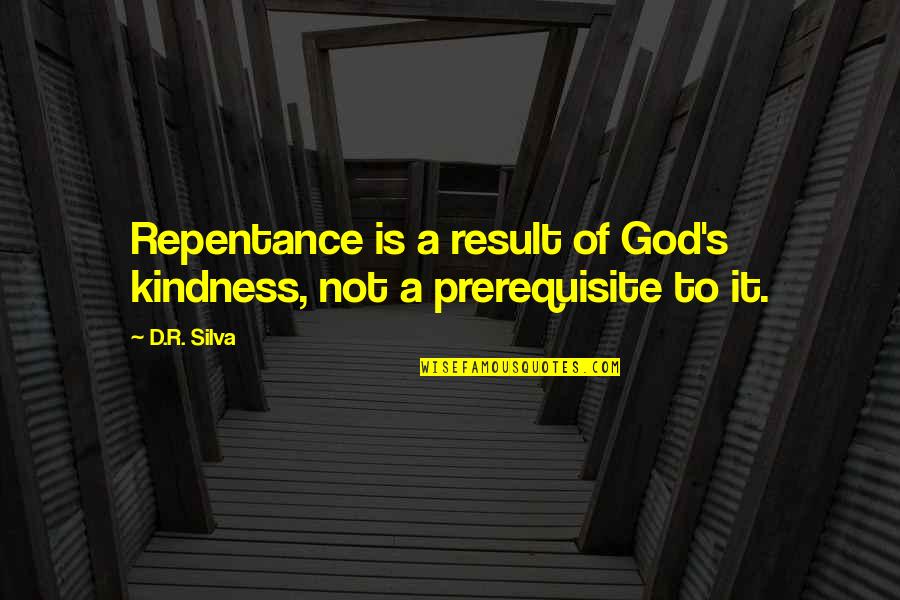 Elvis Songs Quotes By D.R. Silva: Repentance is a result of God's kindness, not