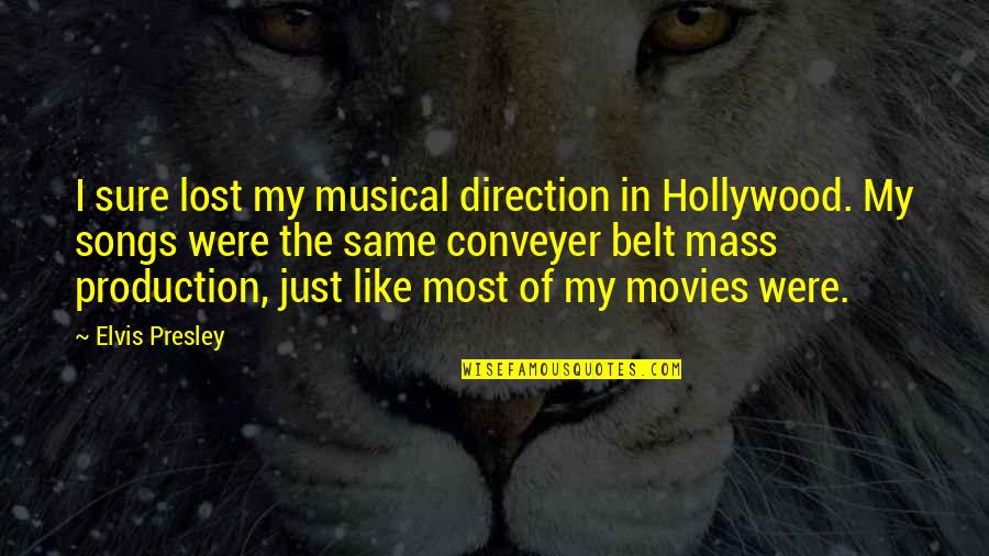 Elvis Songs Quotes By Elvis Presley: I sure lost my musical direction in Hollywood.