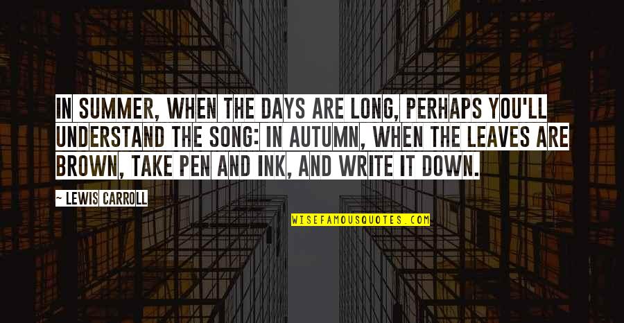 Elvis Songs Quotes By Lewis Carroll: In summer, when the days are long, Perhaps