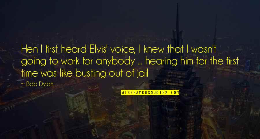 Elvis Voice Quotes By Bob Dylan: Hen I first heard Elvis' voice, I knew