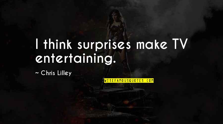 Elvishly Quotes By Chris Lilley: I think surprises make TV entertaining. Elvishly Quotes By Chris Lilley: I think surprises make TV entertaining.