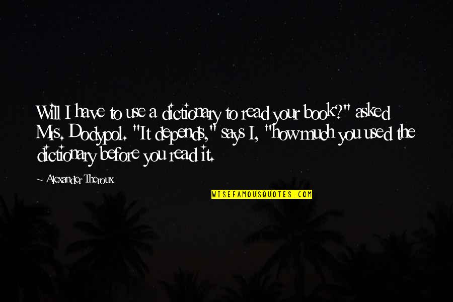 Elvisly Quotes By Alexander Theroux: Will I have to use a dictionary to