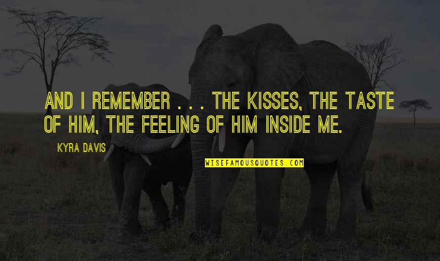 Elvyra San Juan Quotes By Kyra Davis: And I remember . . . the kisses,