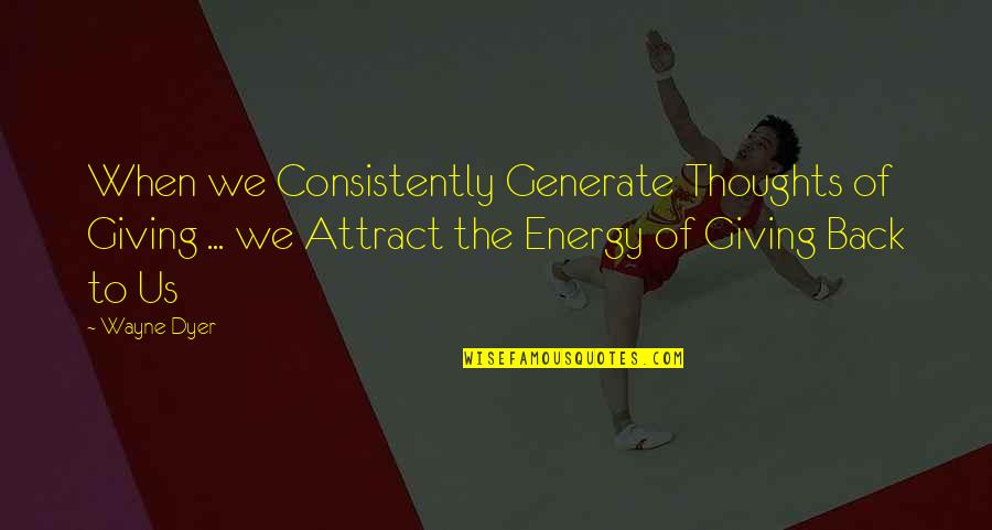 Elward Jellison Quotes By Wayne Dyer: When we Consistently Generate Thoughts of Giving ...