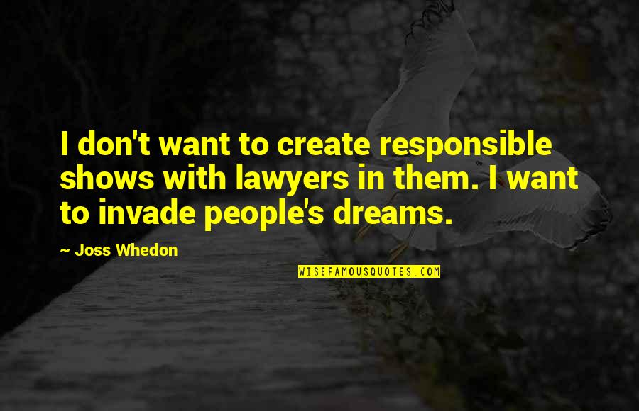 Elways Drive Quotes By Joss Whedon: I don't want to create responsible shows with