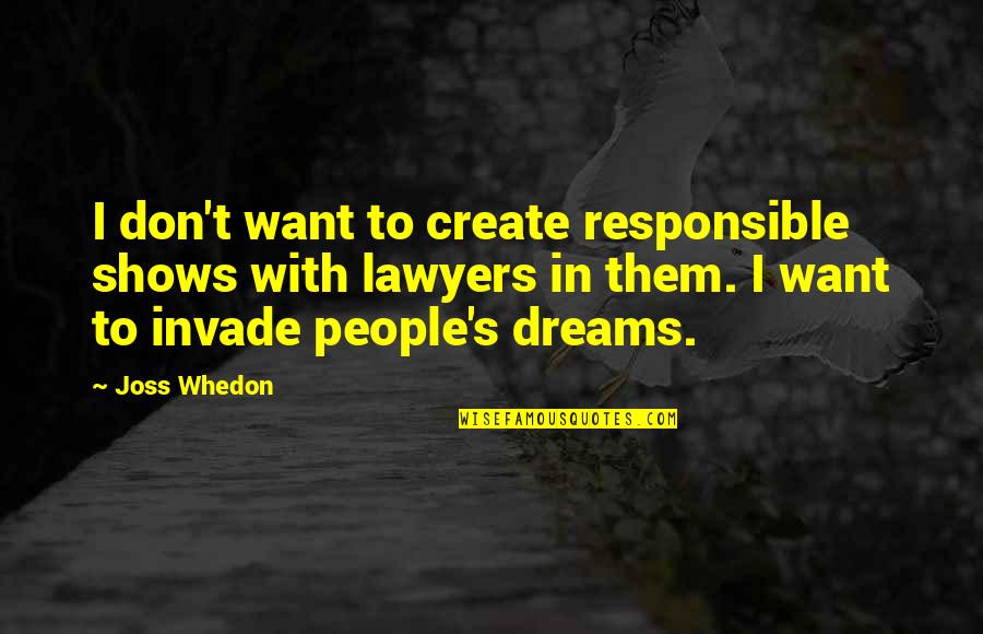 Elways Drive Quotes By Joss Whedon: I don't want to create responsible shows with Elways Drive Quotes By Joss Whedon: I don't want to create responsible shows with