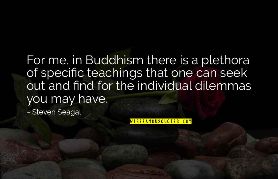 Elways Drive Quotes By Steven Seagal: For me, in Buddhism there is a plethora