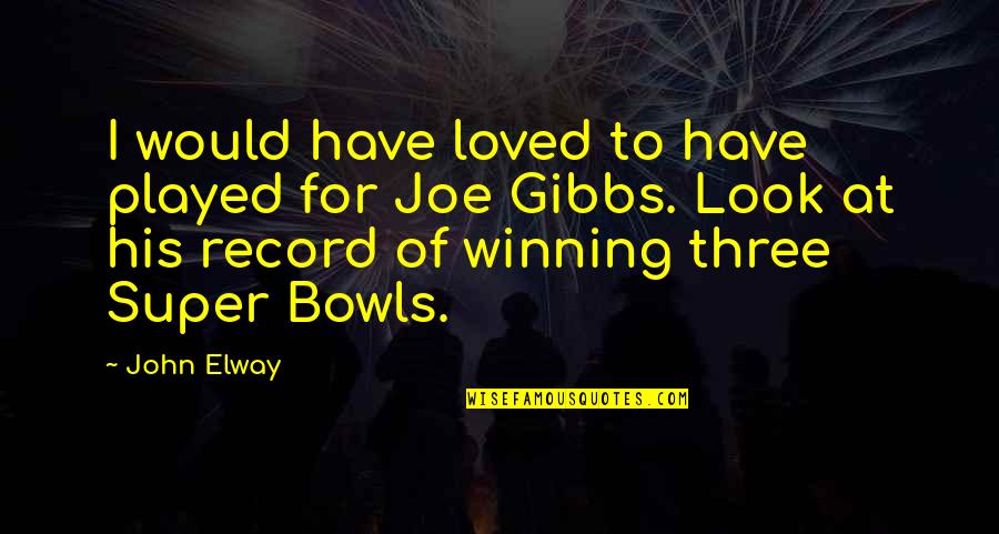 Elway's Quotes By John Elway: I would have loved to have played for