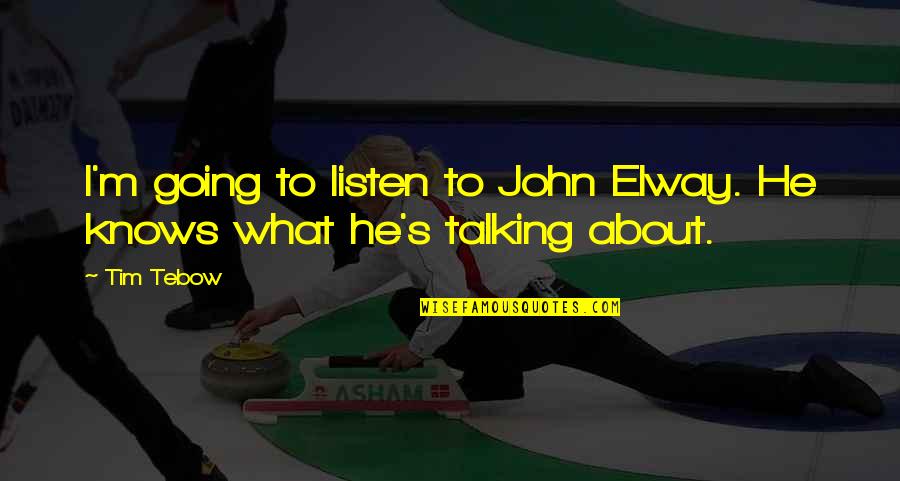 Elway's Quotes By Tim Tebow: I'm going to listen to John Elway. He