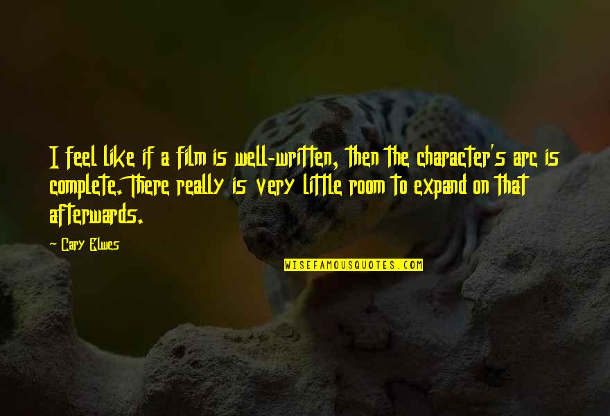 Elwes Cary Quotes By Cary Elwes: I feel like if a film is well-written, Elwes Cary Quotes By Cary Elwes: I feel like if a film is well-written,