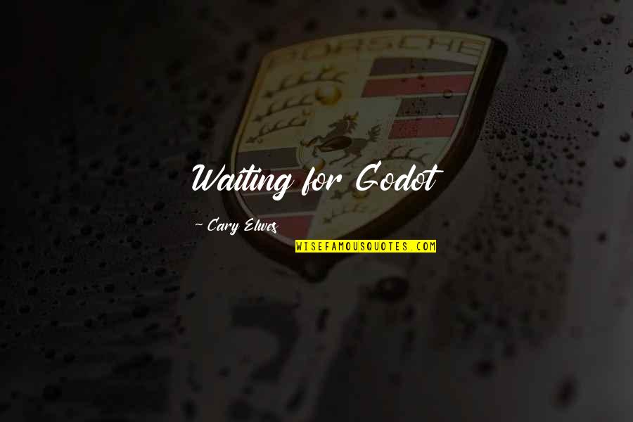 Elwes Cary Quotes By Cary Elwes: Waiting for Godot Elwes Cary Quotes By Cary Elwes: Waiting for Godot