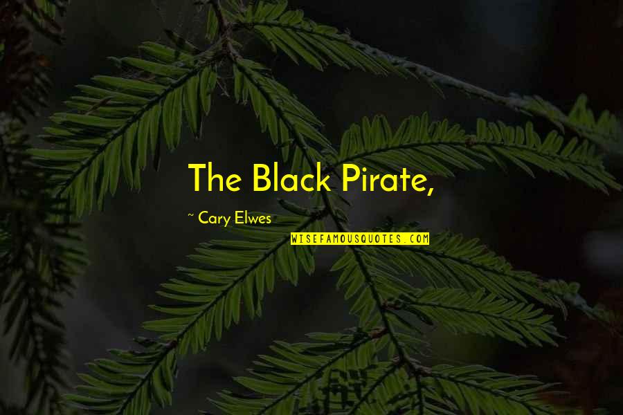 Elwes Cary Quotes By Cary Elwes: The Black Pirate, Elwes Cary Quotes By Cary Elwes: The Black Pirate,
