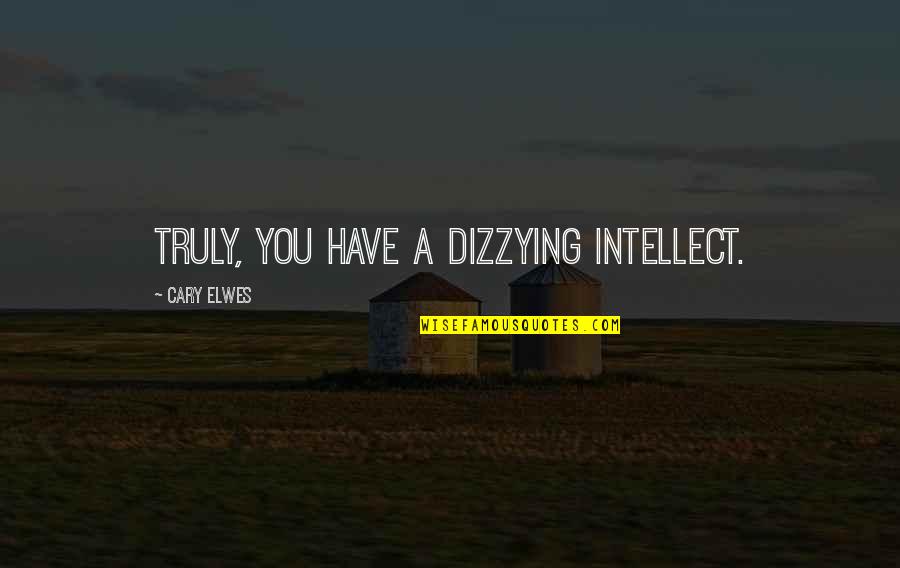 Elwes Cary Quotes By Cary Elwes: Truly, you have a dizzying intellect.