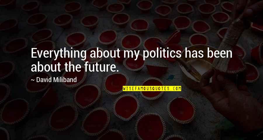 Elwes V Quotes By David Miliband: Everything about my politics has been about the