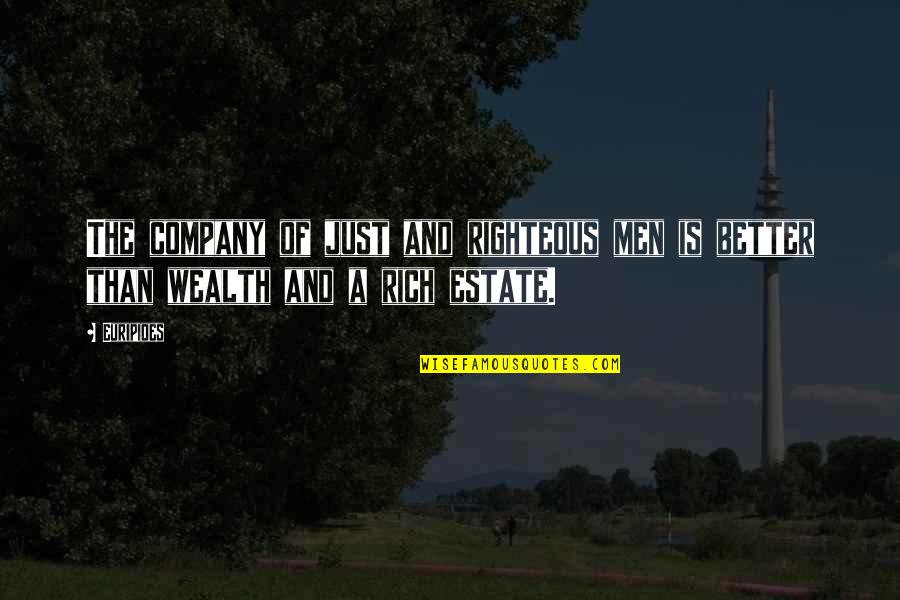 Elwick Vidal Quotes By Euripides: The company of just and righteous men is