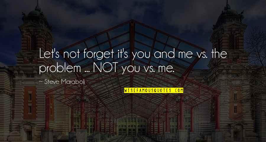 Elwick Vidal Quotes By Steve Maraboli: Let's not forget it's you and me vs. Elwick Vidal Quotes By Steve Maraboli: Let's not forget it's you and me vs.