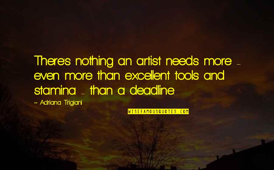 Elwing Quotes By Adriana Trigiani: There's nothing an artist needs more - even Elwing Quotes By Adriana Trigiani: There's nothing an artist needs more - even