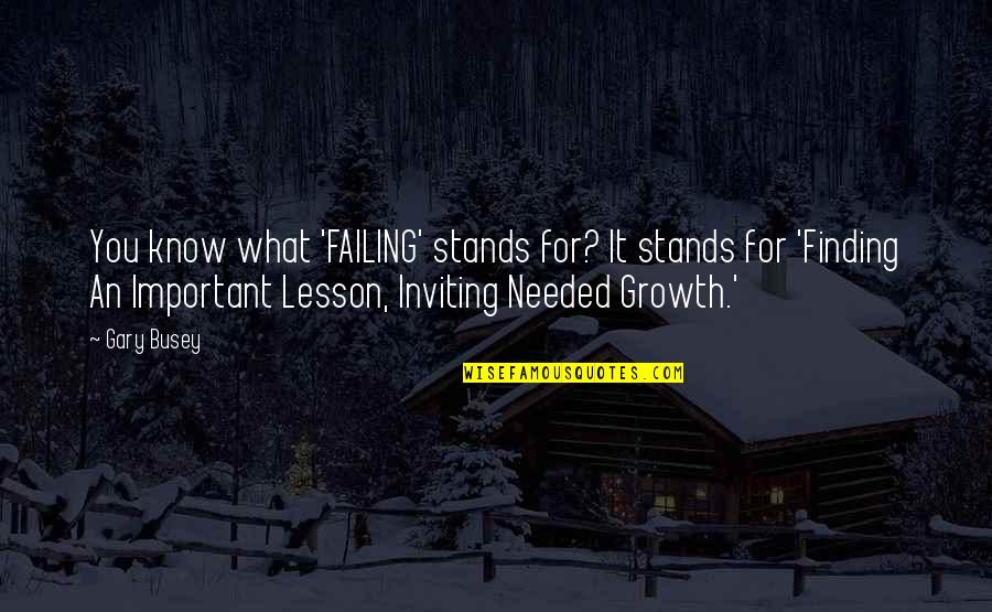 Elwing Quotes By Gary Busey: You know what 'FAILING' stands for? It stands Elwing Quotes By Gary Busey: You know what 'FAILING' stands for? It stands