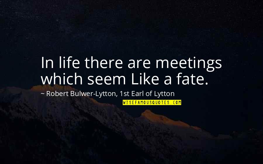 Elwing Quotes By Robert Bulwer-Lytton, 1st Earl Of Lytton: In life there are meetings which seem Like