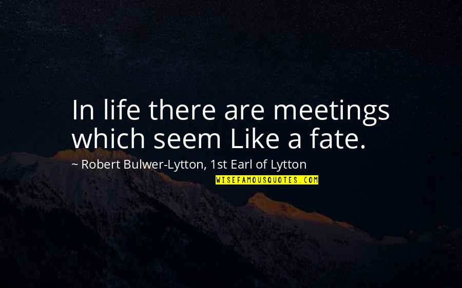 Elwing Quotes By Robert Bulwer-Lytton, 1st Earl Of Lytton: In life there are meetings which seem Like Elwing Quotes By Robert Bulwer-Lytton, 1st Earl Of Lytton: In life there are meetings which seem Like