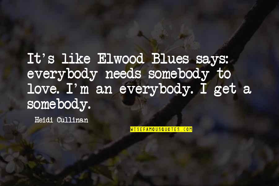 Elwood Blues Quotes By Heidi Cullinan: It's like Elwood Blues says: everybody needs somebody