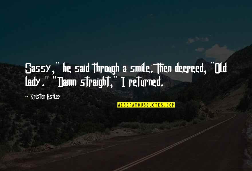 Elwoods Memphis Quotes By Kristen Ashley: Sassy," he said through a smile. Then decreed, Elwoods Memphis Quotes By Kristen Ashley: Sassy," he said through a smile. Then decreed,