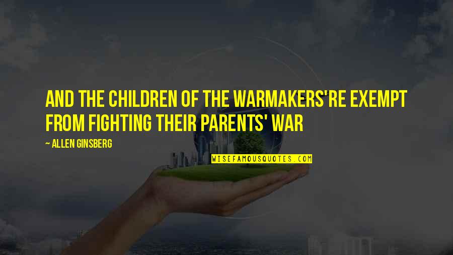 Elwood's Quotes By Allen Ginsberg: And the Children of the Warmakers're exempt from