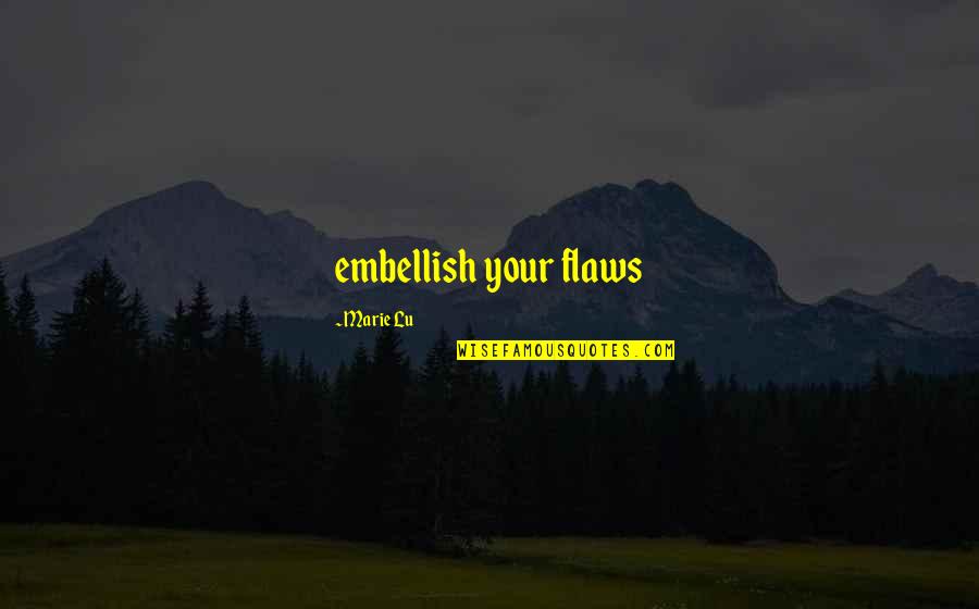 Elworth Hall Quotes By Marie Lu: embellish your flaws
