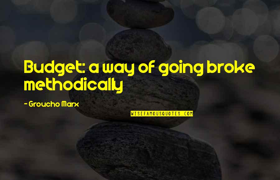 Elworthy Williams Quotes By Groucho Marx: Budget: a way of going broke methodically Elworthy Williams Quotes By Groucho Marx: Budget: a way of going broke methodically