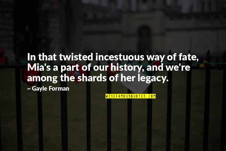 Elx Quote Quotes By Gayle Forman: In that twisted incestuous way of fate, Mia's Elx Quote Quotes By Gayle Forman: In that twisted incestuous way of fate, Mia's