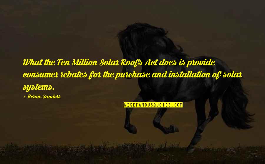 Ely Samuel Parker Quotes By Bernie Sanders: What the Ten Million Solar Roofs Act does
