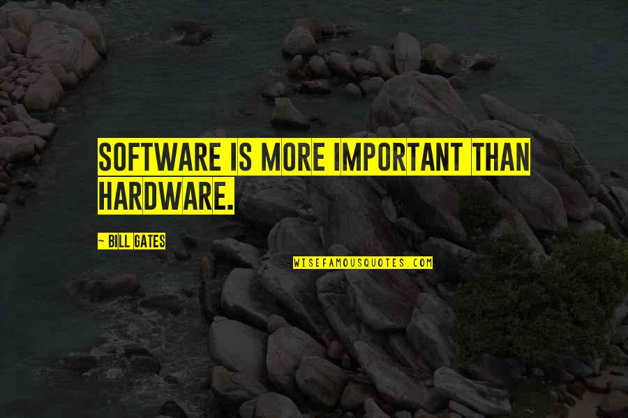 Ely Trailer Quotes By Bill Gates: Software is more important than hardware.