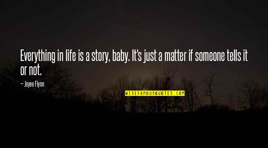 Elya Sabitova Quotes By Joyee Flynn: Everything in life is a story, baby. It's