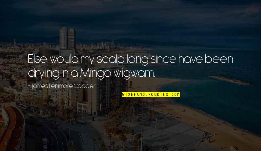 Elyan Merlin Quotes By James Fenimore Cooper: Else would my scalp long since have been Elyan Merlin Quotes By James Fenimore Cooper: Else would my scalp long since have been