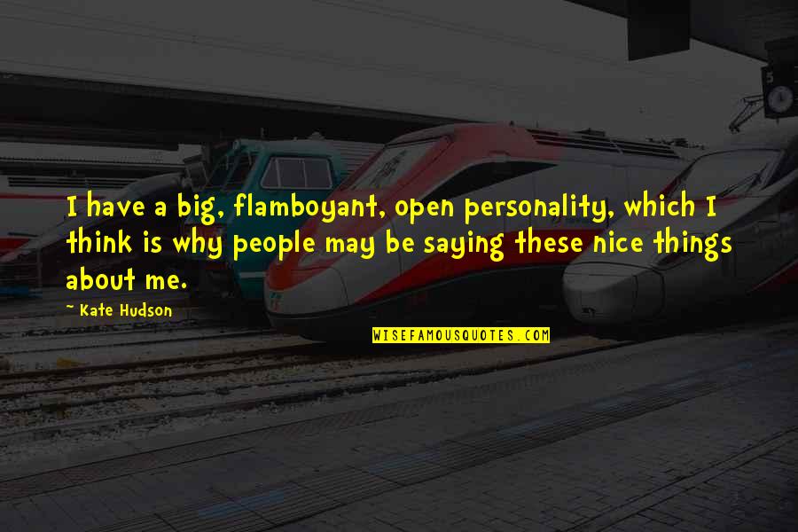 Elyan Merlin Quotes By Kate Hudson: I have a big, flamboyant, open personality, which Elyan Merlin Quotes By Kate Hudson: I have a big, flamboyant, open personality, which