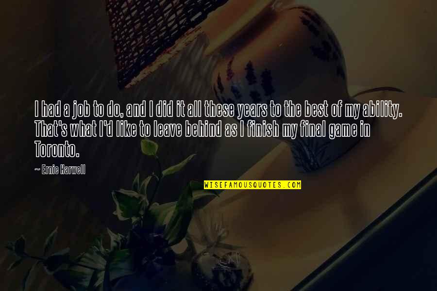 Elyana Sakit Quotes By Ernie Harwell: I had a job to do, and I Elyana Sakit Quotes By Ernie Harwell: I had a job to do, and I