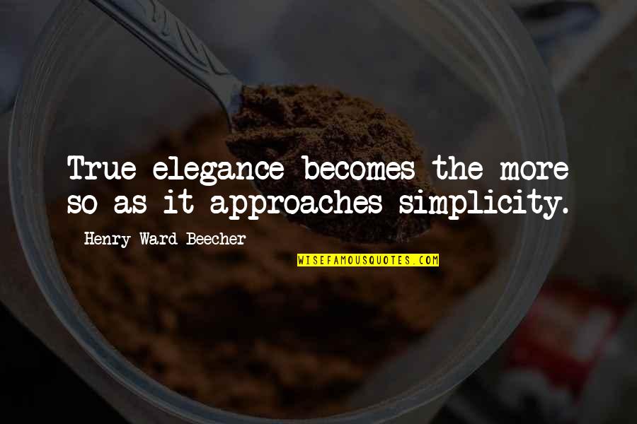 Elyanna Music Quotes By Henry Ward Beecher: True elegance becomes the more so as it