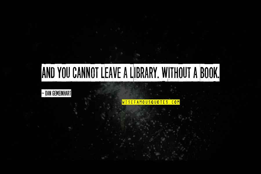 Elyanne Ratcliffe Quotes By Dan Gemeinhart: And you cannot leave a library. Without a