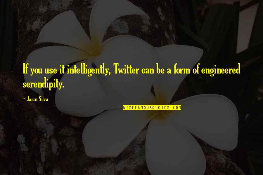 Elyanne Ratcliffe Quotes By Jason Silva: If you use it intelligently, Twitter can be