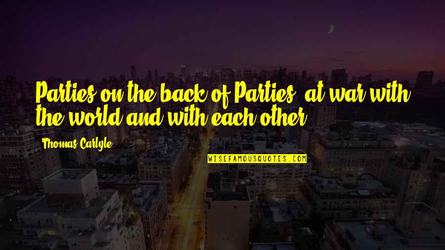 Elyanne Ratcliffe Quotes By Thomas Carlyle: Parties on the back of Parties, at war