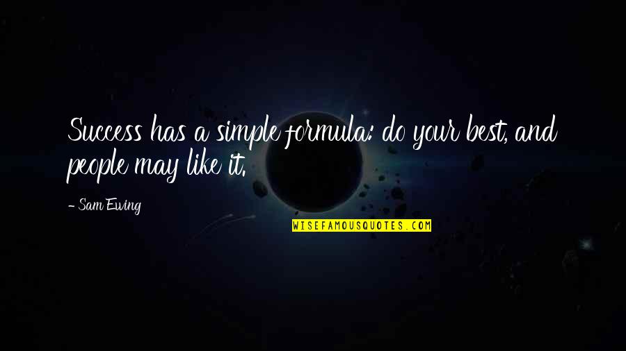 Elyaqim Quotes By Sam Ewing: Success has a simple formula: do your best,