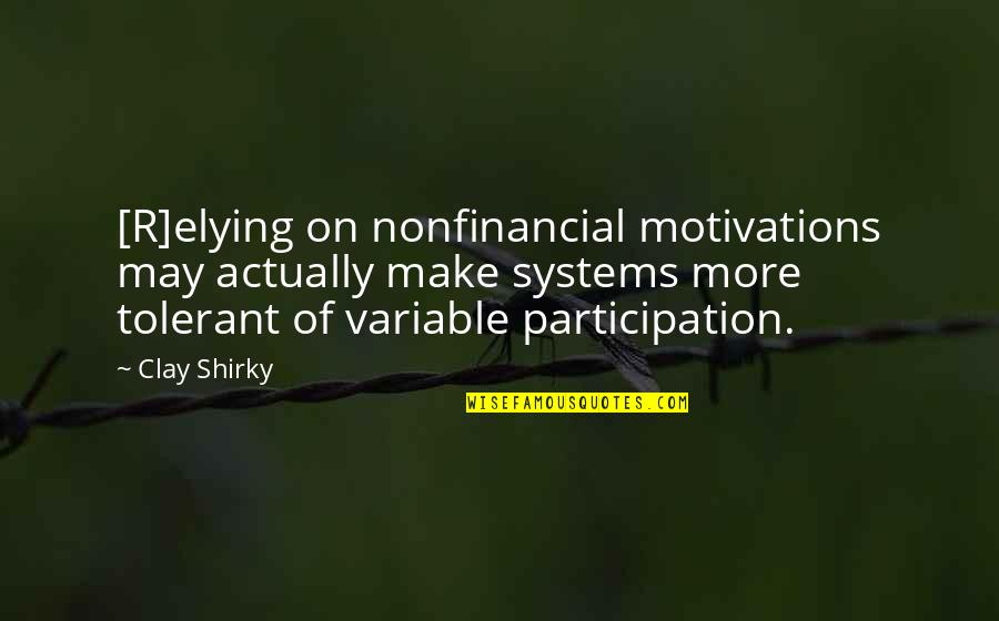 Elying Quotes By Clay Shirky: [R]elying on nonfinancial motivations may actually make systems