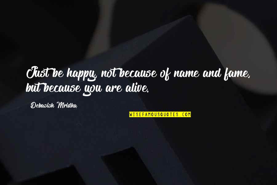 Elying Quotes By Debasish Mridha: Just be happy, not because of name and