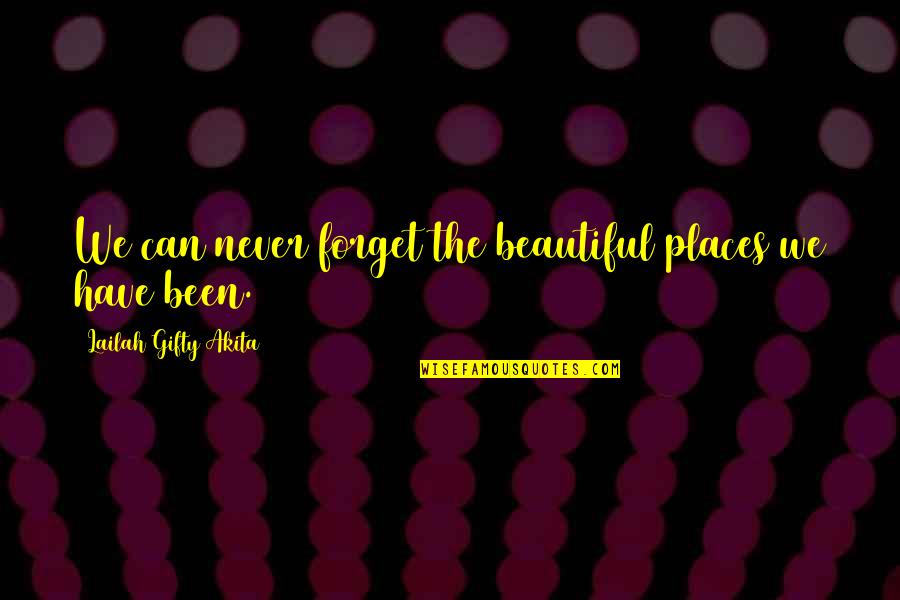 Elying Quotes By Lailah Gifty Akita: We can never forget the beautiful places we