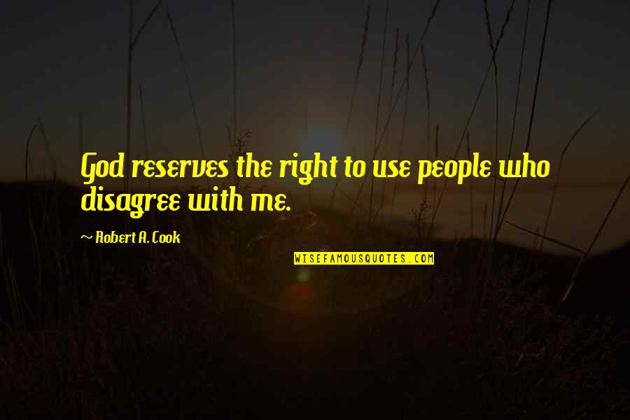 Elying Quotes By Robert A. Cook: God reserves the right to use people who