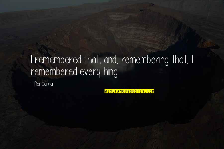 Elylabella Quotes By Neil Gaiman: I remembered that, and, remembering that, I remembered
