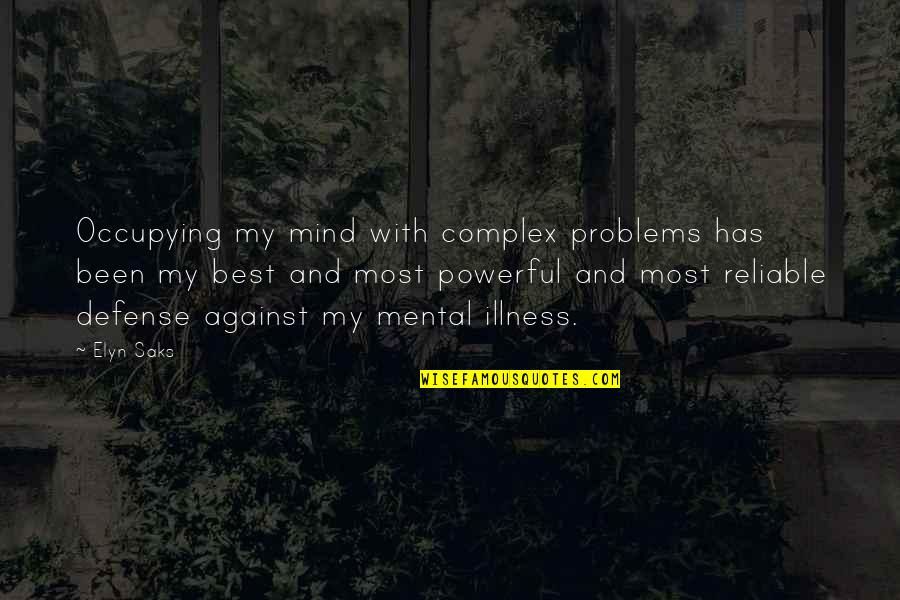 Elyn R Saks Quotes By Elyn Saks: Occupying my mind with complex problems has been