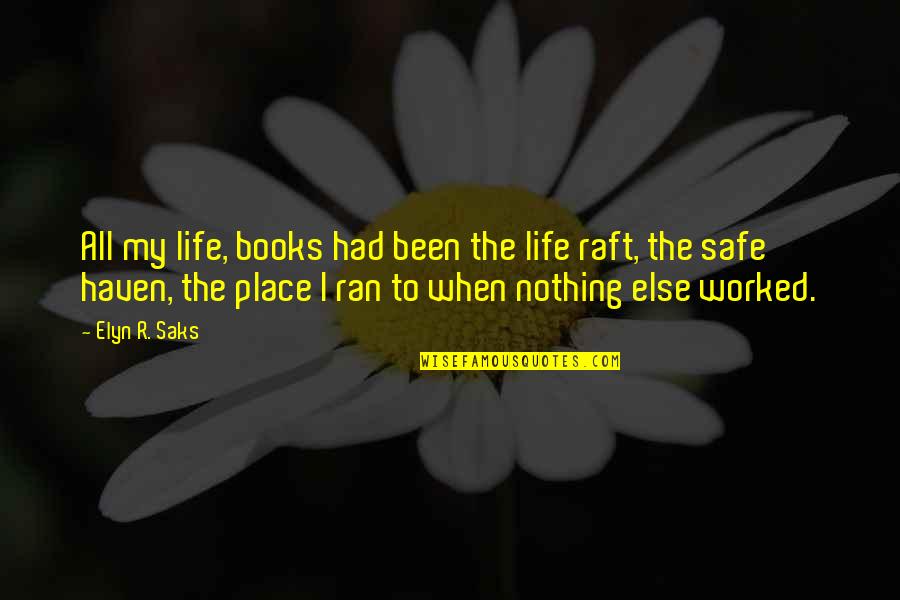 Elyn Saks Quotes By Elyn R. Saks: All my life, books had been the life