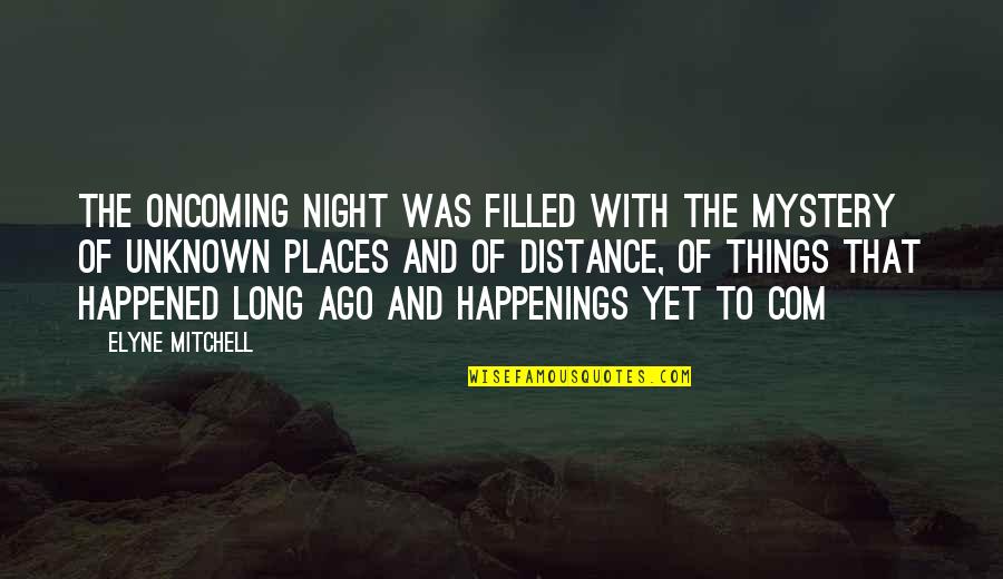 Elyne Mitchell Quotes By Elyne Mitchell: The oncoming night was filled with the mystery Elyne Mitchell Quotes By Elyne Mitchell: The oncoming night was filled with the mystery