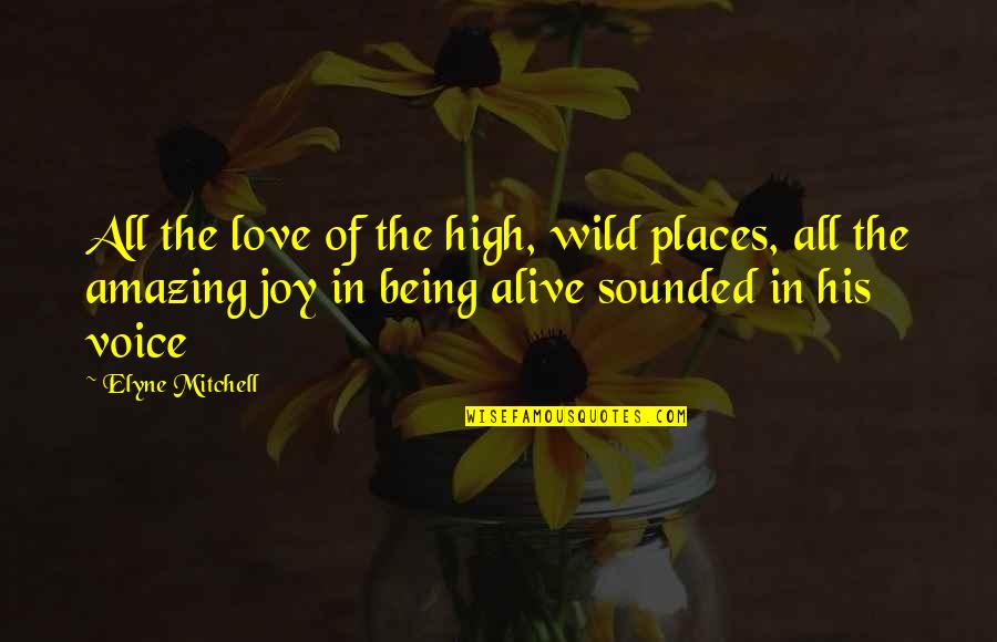 Elyne Quotes By Elyne Mitchell: All the love of the high, wild places,
